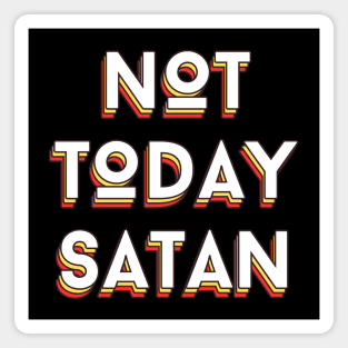 Not Today Satan | Christian Saying Magnet